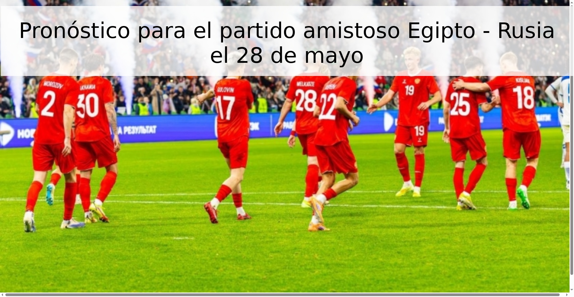 Pronóstico para el partido amistoso Egipto - Rusia el 28 de mayo