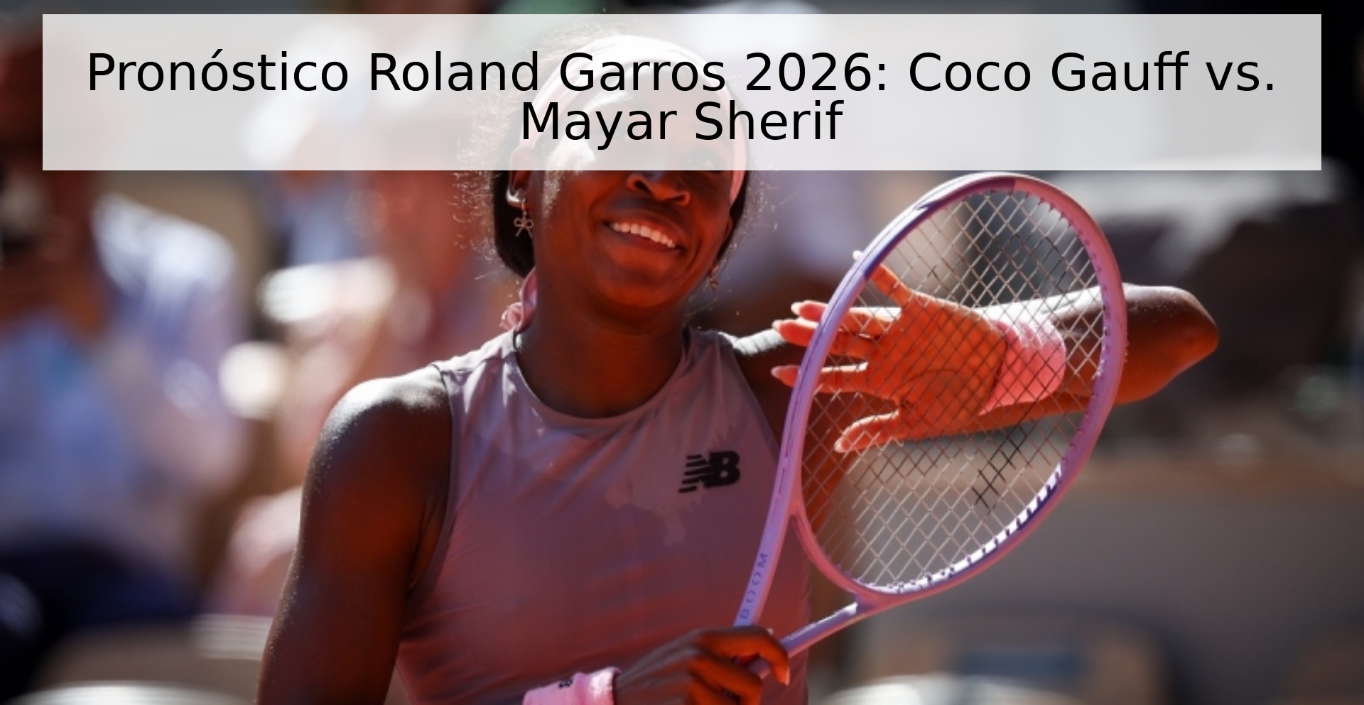 Pronóstico Roland Garros 2026: Coco Gauff vs. Mayar Sherif