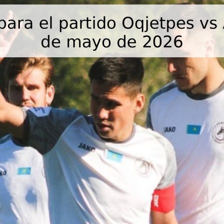 Pronóstico para el partido Oqjetpes vs Aktobe – 28 de mayo de 2026