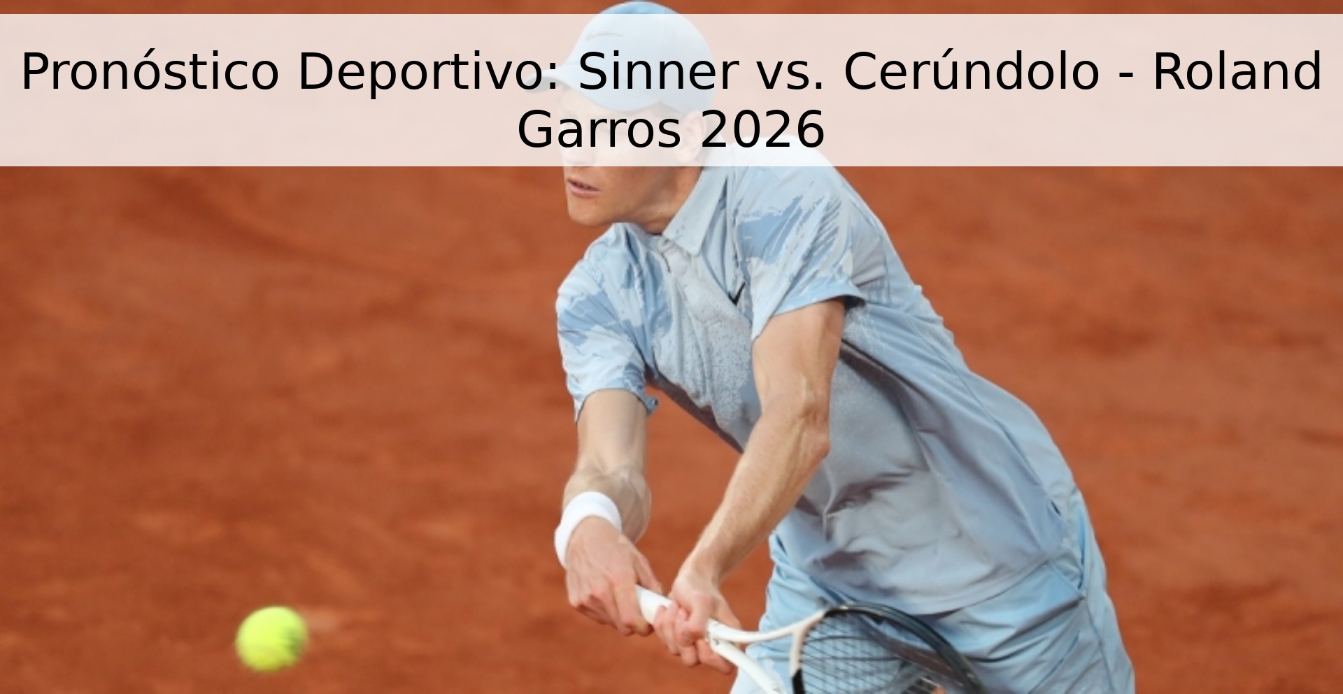 Pronóstico Deportivo: Sinner vs. Cerúndolo - Roland Garros 2026