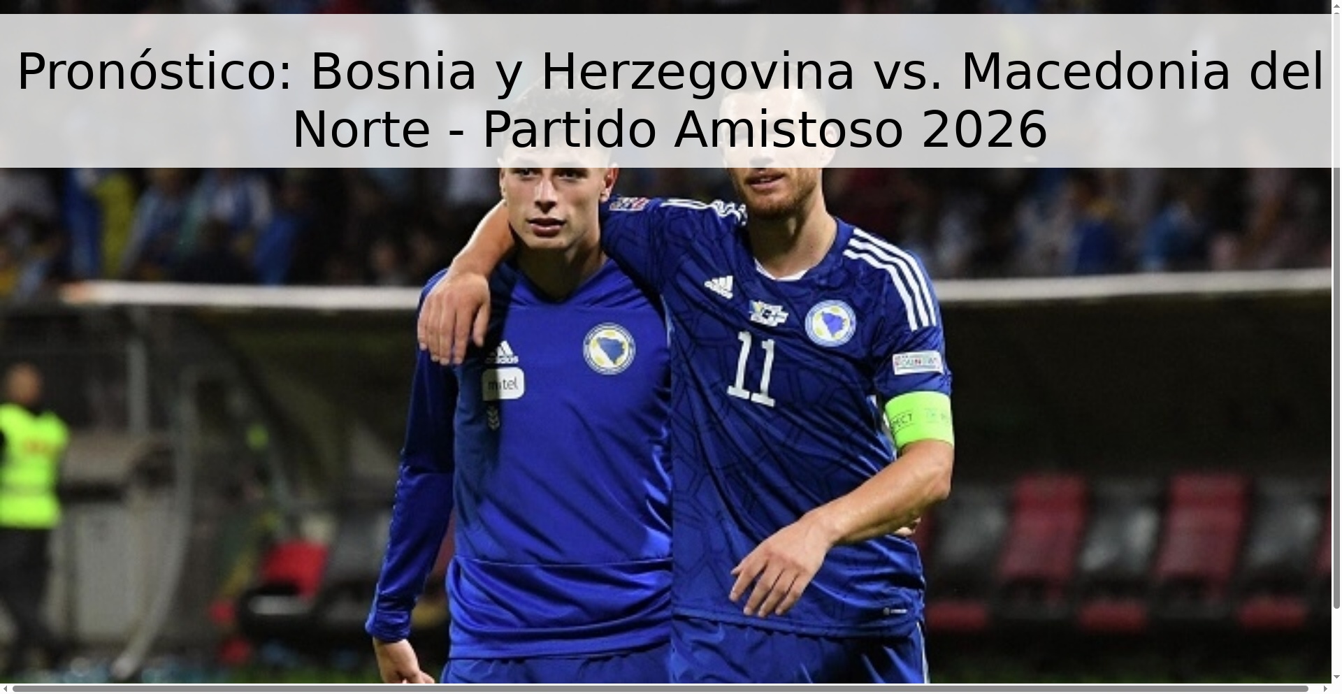 Pronóstico: Bosnia y Herzegovina vs. Macedonia del Norte - Partido Amistoso 2026 Pronóstico: Bosnia y Herzegovina vs. Macedonia del Norte - Partido Amistoso 2026