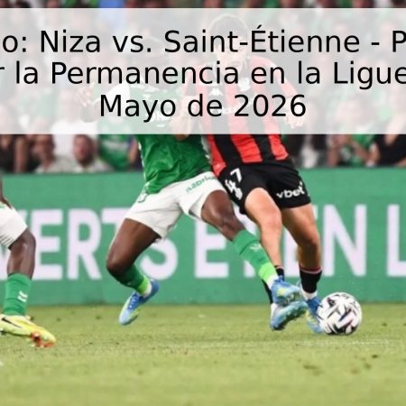 Pronóstico: Niza vs. Saint-Étienne – Partido de Vuelta por la Permanencia en la Ligue 1 – 29 de Mayo de 2026