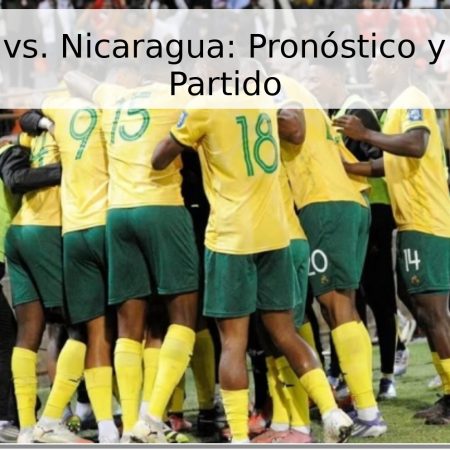 Sudáfrica vs. Nicaragua: Pronóstico y Fecha del Partido