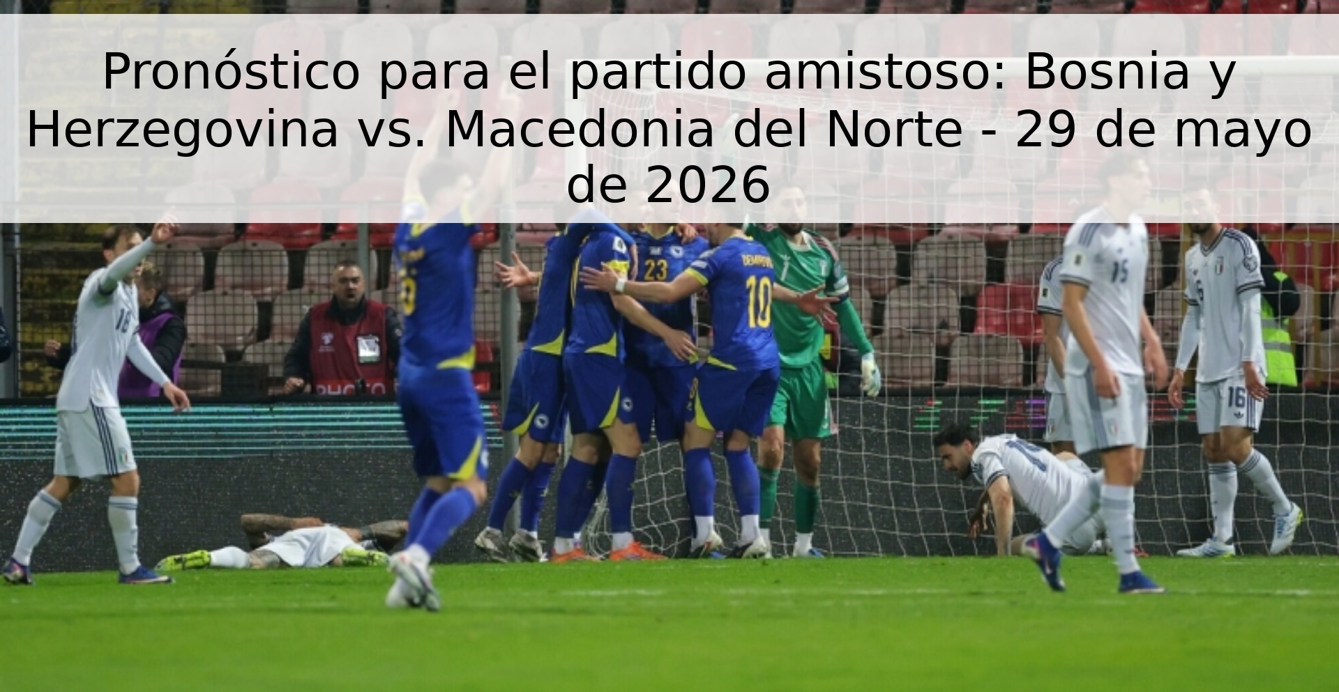Pronóstico para el partido amistoso: Bosnia y Herzegovina vs. Macedonia del Norte - 29 de mayo de 2026