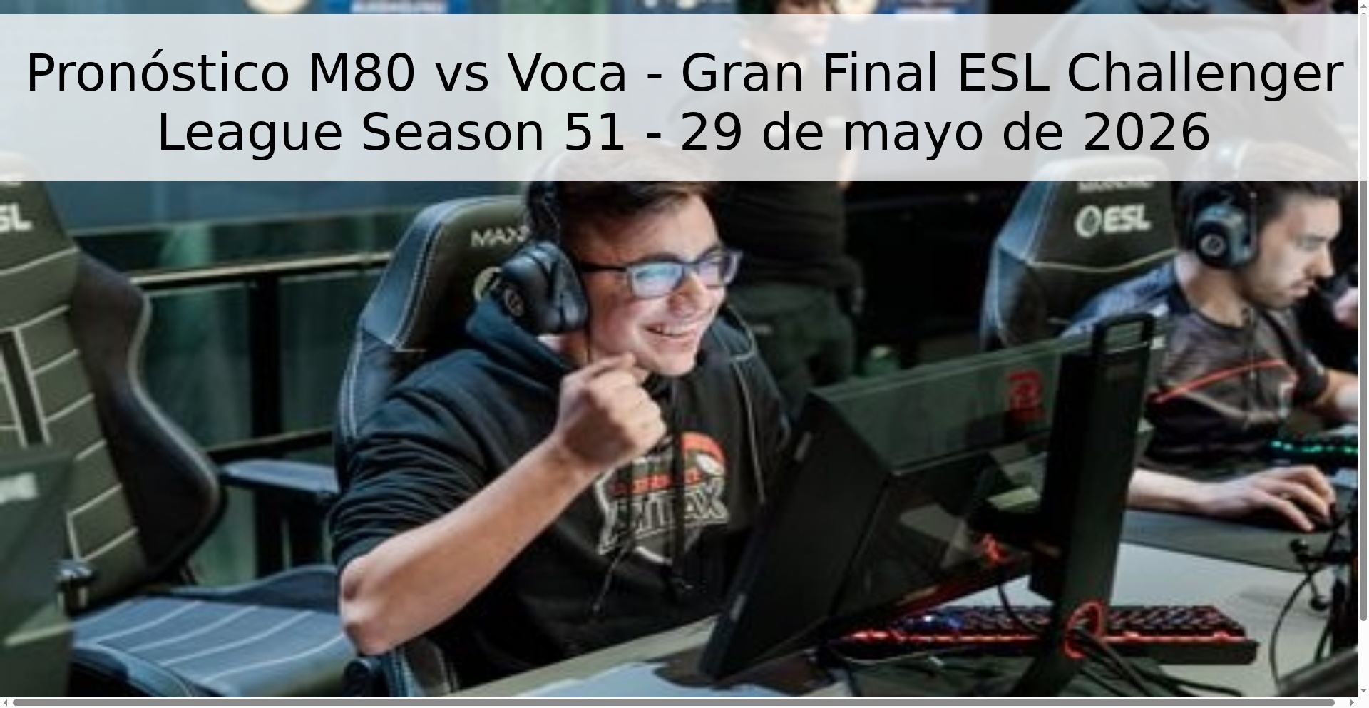 Pronóstico M80 vs Voca - Gran Final ESL Challenger League Season 51 - 29 de mayo de 2026 Pronóstico M80 vs Voca - Gran Final ESL Challenger League Season 51 - 29 de mayo de 2026