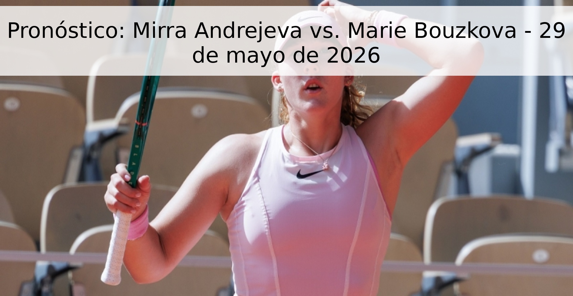 Pronóstico: Mirra Andrejeva vs. Marie Bouzkova - 29 de mayo de 2026
