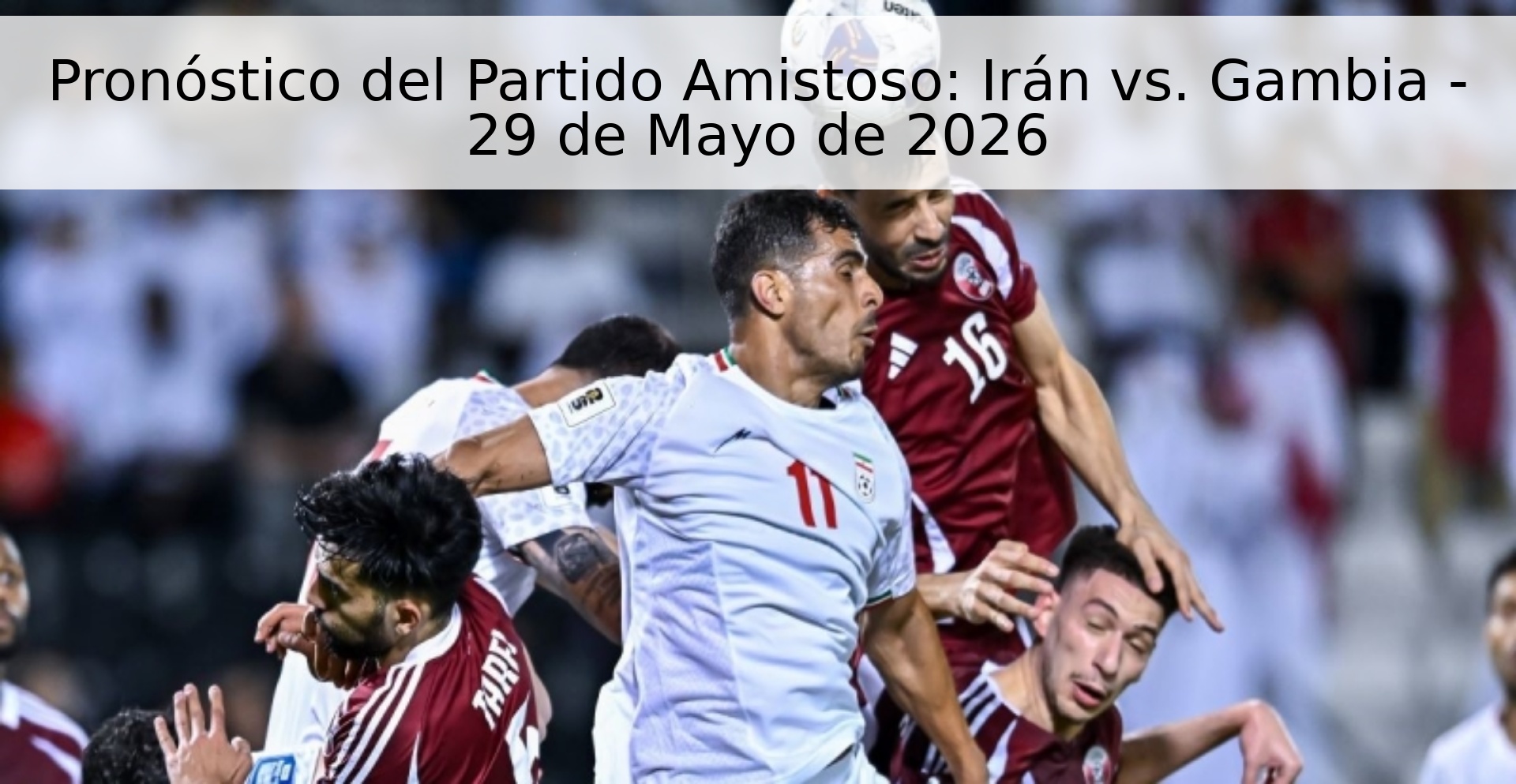 Pronóstico del Partido Amistoso: Irán vs. Gambia - 29 de Mayo de 2026