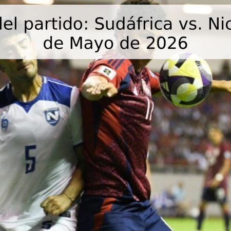 Pronóstico del partido: Sudáfrica vs. Nicaragua – 29 de Mayo de 2026