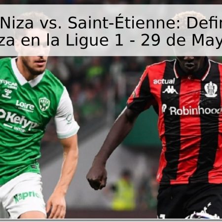 Pronóstico Niza vs. Saint-Étienne: Definición de la última plaza en la Ligue 1 – 29 de Mayo de 2026