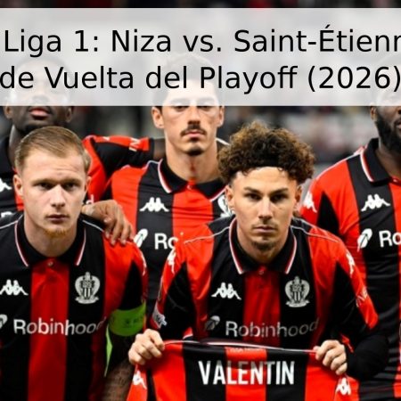 Pronóstico Liga 1: Niza vs. Saint-Étienne – Partido de Vuelta del Playoff (2026)