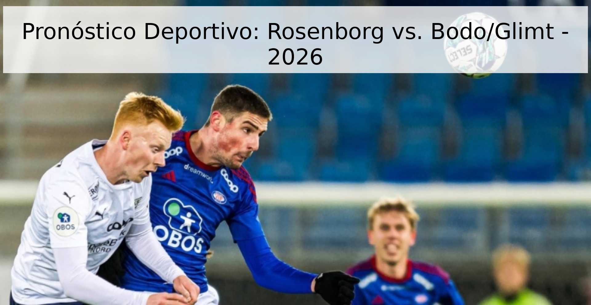 Pronóstico Deportivo: Rosenborg vs. Bodo/Glimt - 2026