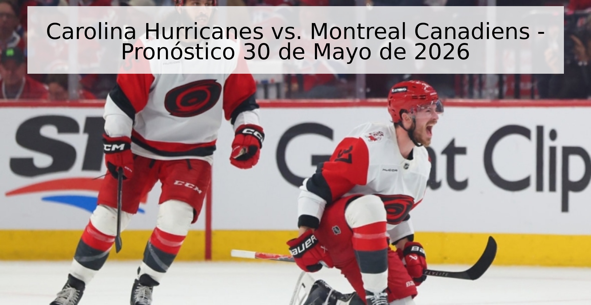 Carolina Hurricanes vs. Montreal Canadiens - Pronóstico 30 de Mayo de 2026