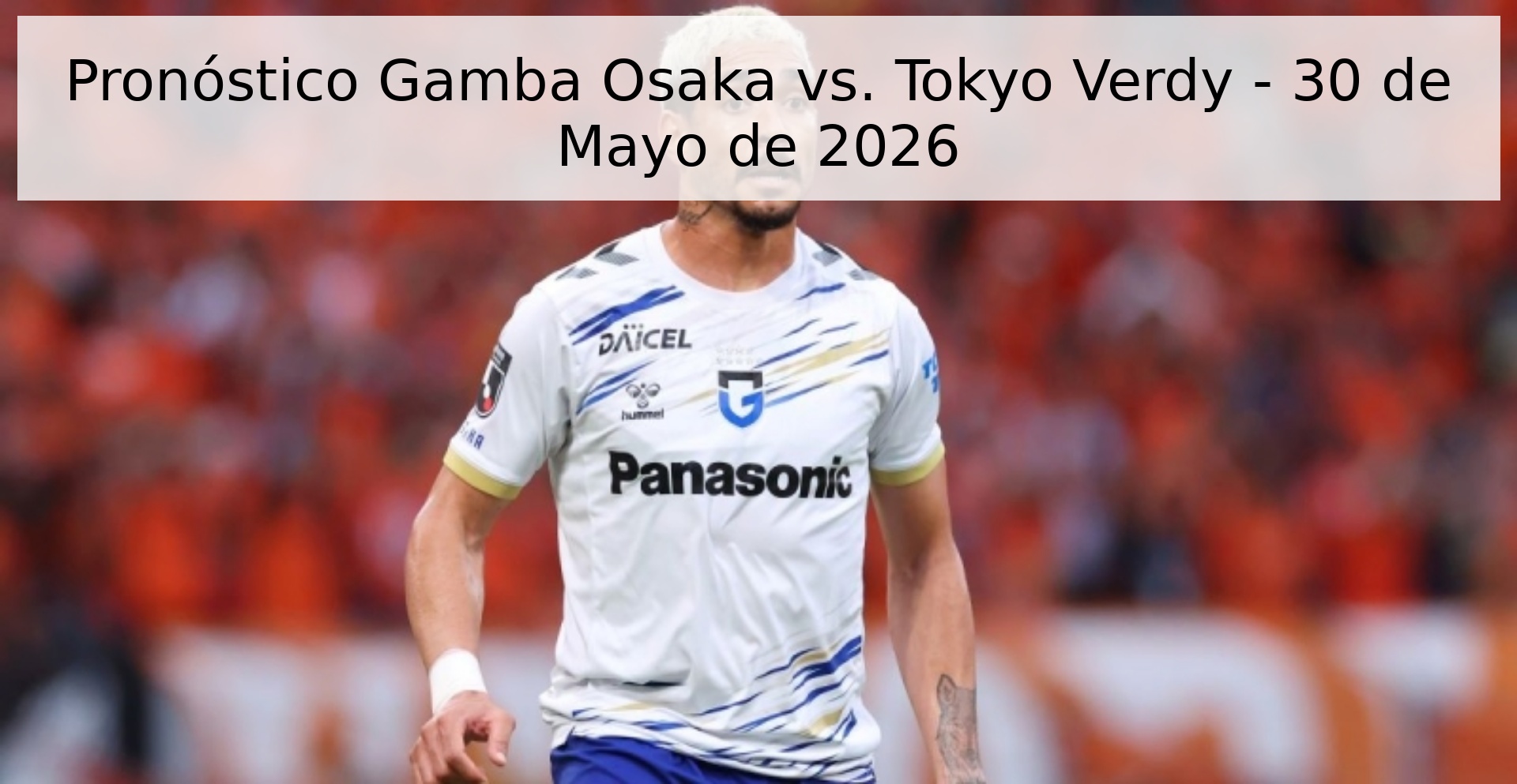 Pronóstico Gamba Osaka vs. Tokyo Verdy - 30 de Mayo de 2026