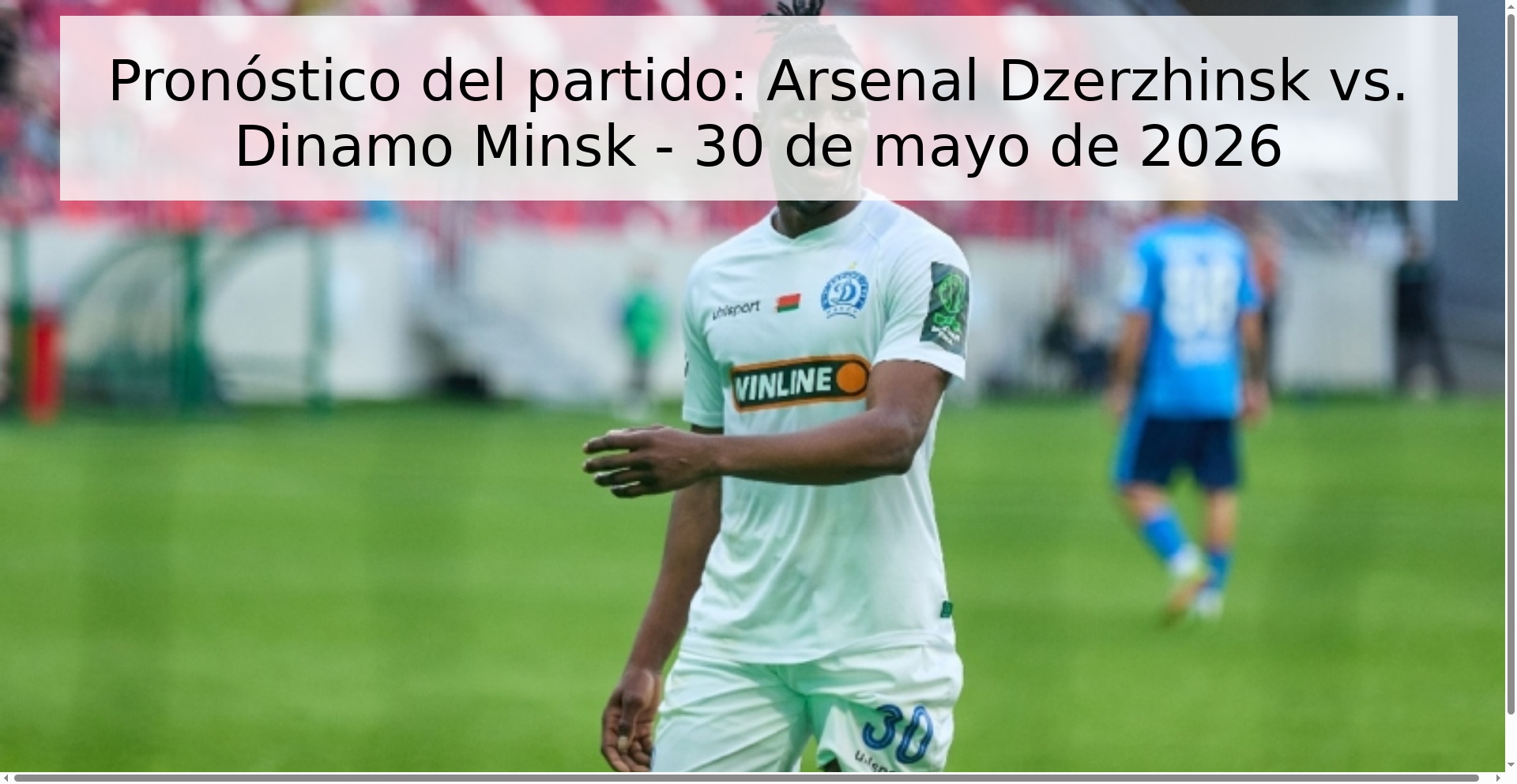 Pronóstico del partido: Arsenal Dzerzhinsk vs. Dinamo Minsk - 30 de mayo de 2026 Pronóstico del partido: Arsenal Dzerzhinsk vs. Dinamo Minsk - 30 de mayo de 2026