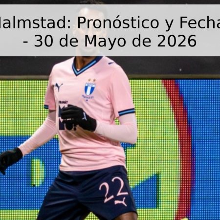 Malmö vs. Halmstad: Pronóstico y Fecha del Partido – 30 de Mayo de 2026