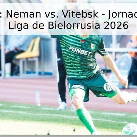 Pronóstico: Neman vs. Vitebsk – Jornada 10 de la Liga de Bielorrusia 2026