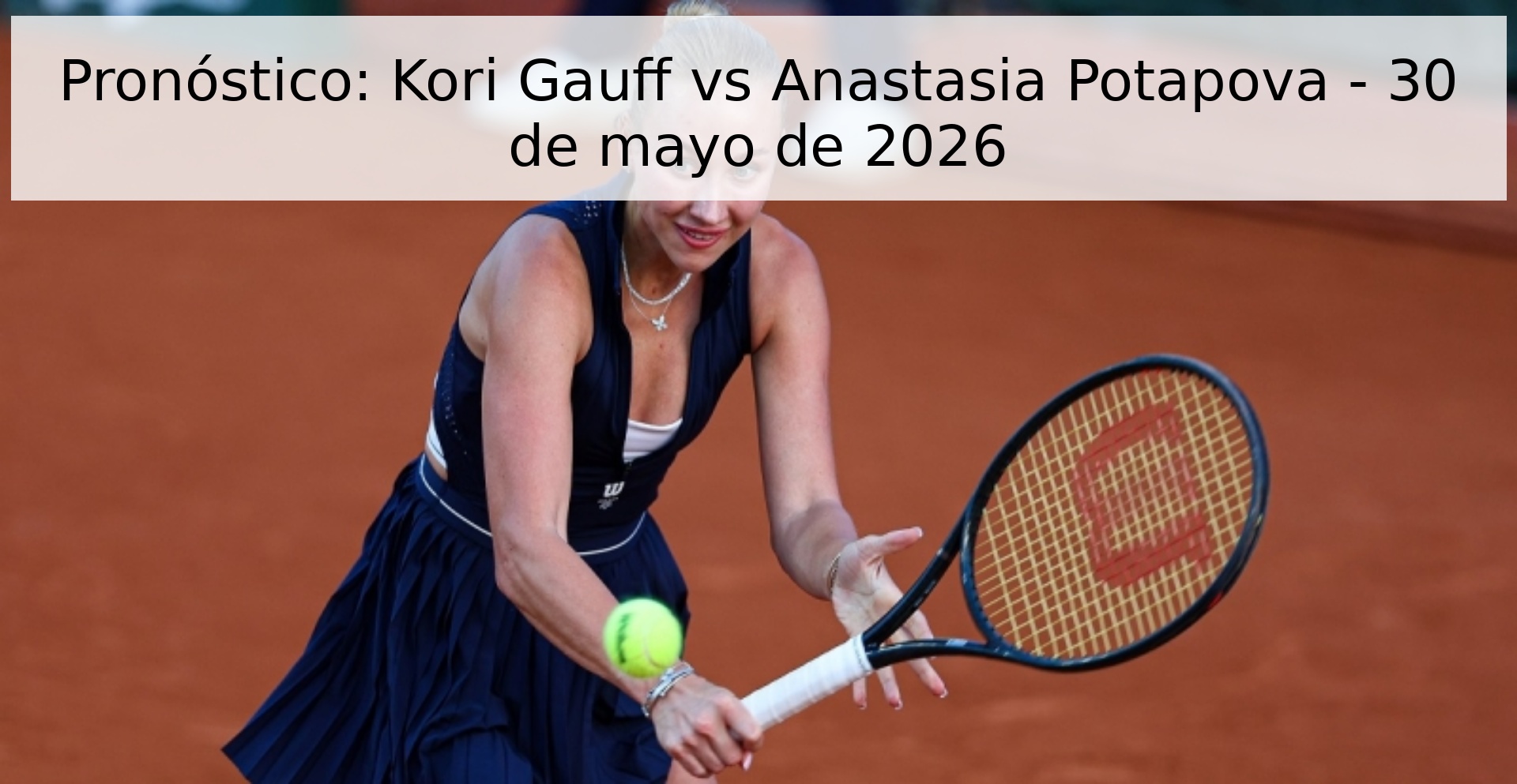 Pronóstico: Kori Gauff vs Anastasia Potapova - 30 de mayo de 2026