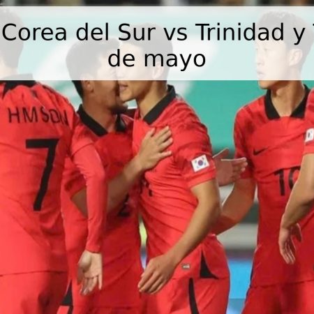 Pronóstico: Corea del Sur vs Trinidad y Tobago – 31 de mayo