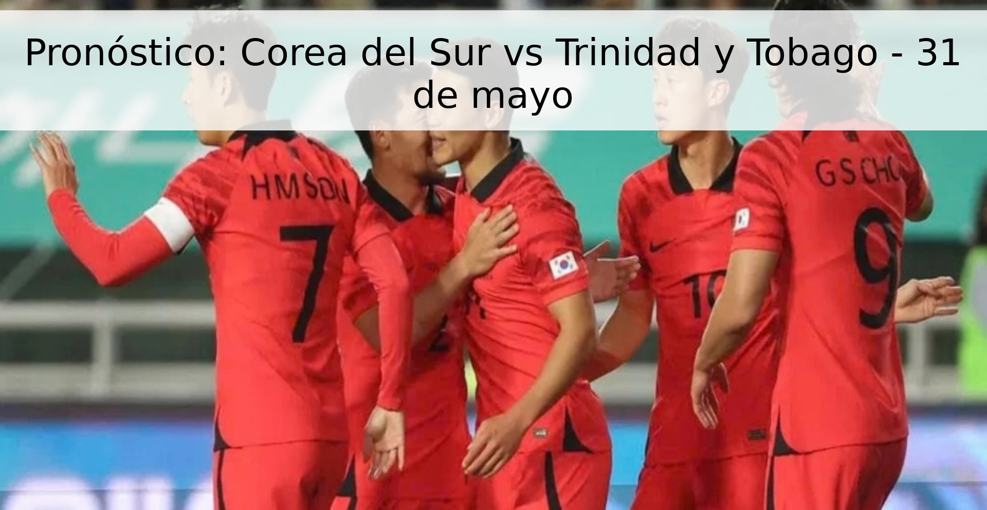 Pronóstico: Corea del Sur vs Trinidad y Tobago - 31 de mayo