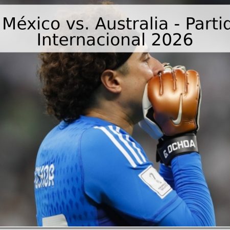 Pronóstico: México vs. Australia – Partido Amistoso Internacional 2026