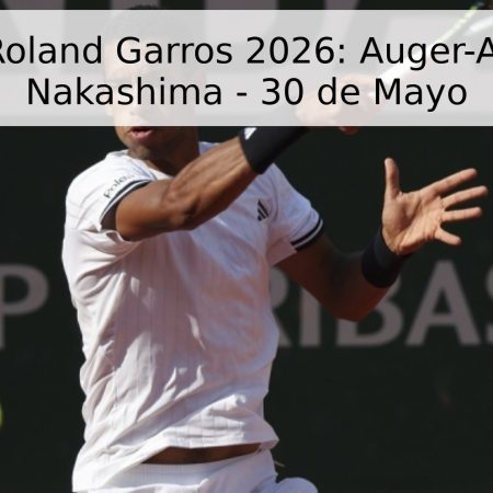Pronóstico Roland Garros 2026: Auger-Aliassime vs. Nakashima – 30 de Mayo