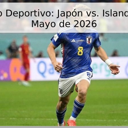 Pronóstico Deportivo: Japón vs. Islandia – 31 de Mayo de 2026