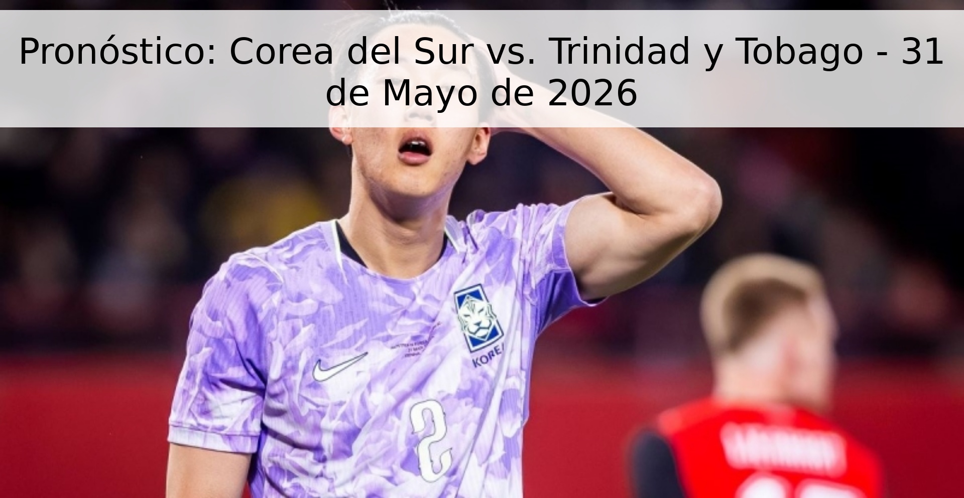 Pronóstico: Corea del Sur vs. Trinidad y Tobago - 31 de Mayo de 2026