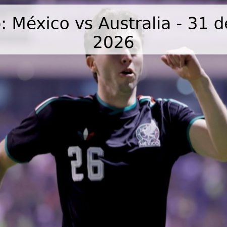 Pronóstico: México vs Australia – 31 de mayo de 2026