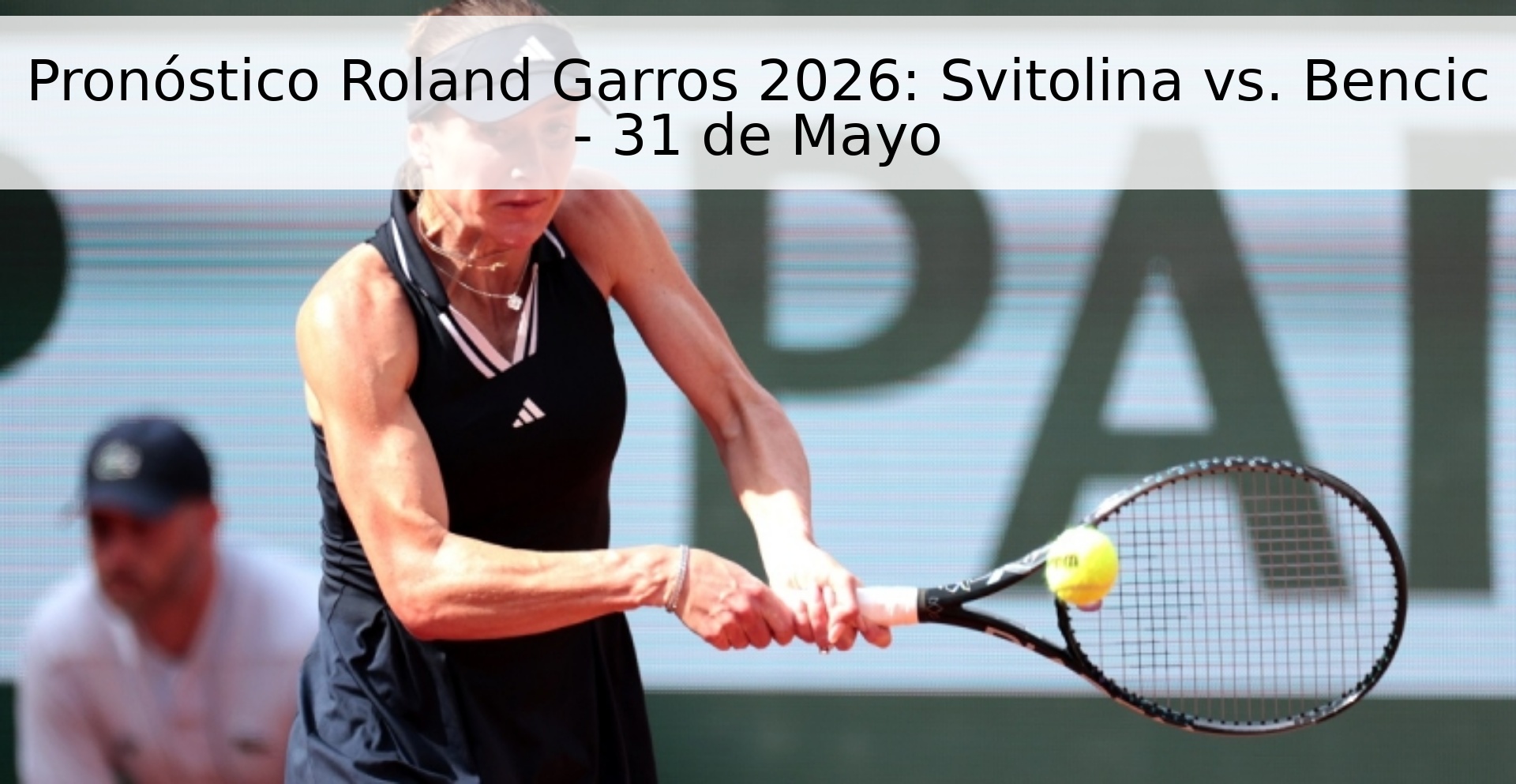 Pronóstico Roland Garros 2026: Svitolina vs. Bencic - 31 de Mayo