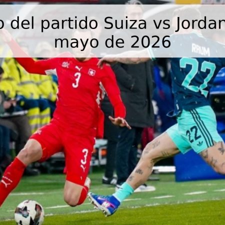Pronóstico del partido Suiza vs Jordania – 31 de mayo de 2026