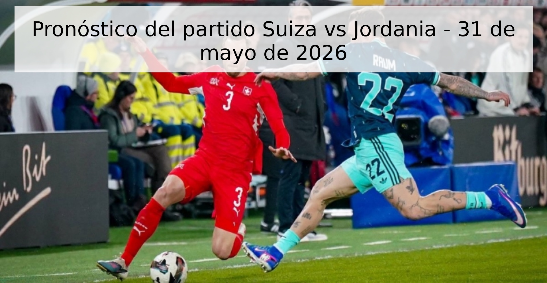 Pronóstico del partido Suiza vs Jordania - 31 de mayo de 2026