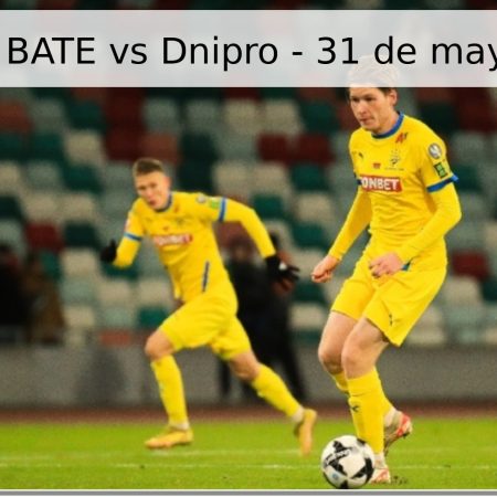Pronóstico BATE vs Dnipro – 31 de mayo de 2026