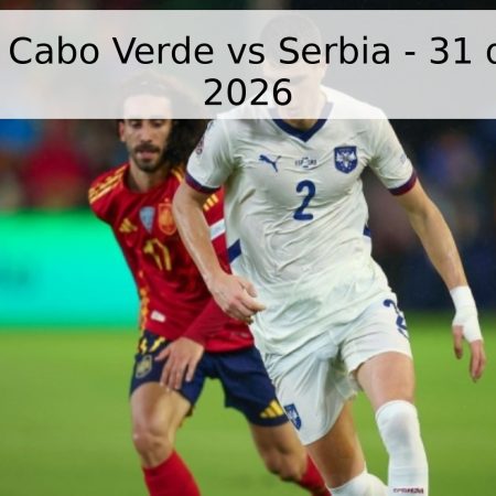 Pronóstico: Cabo Verde vs Serbia – 31 de mayo de 2026