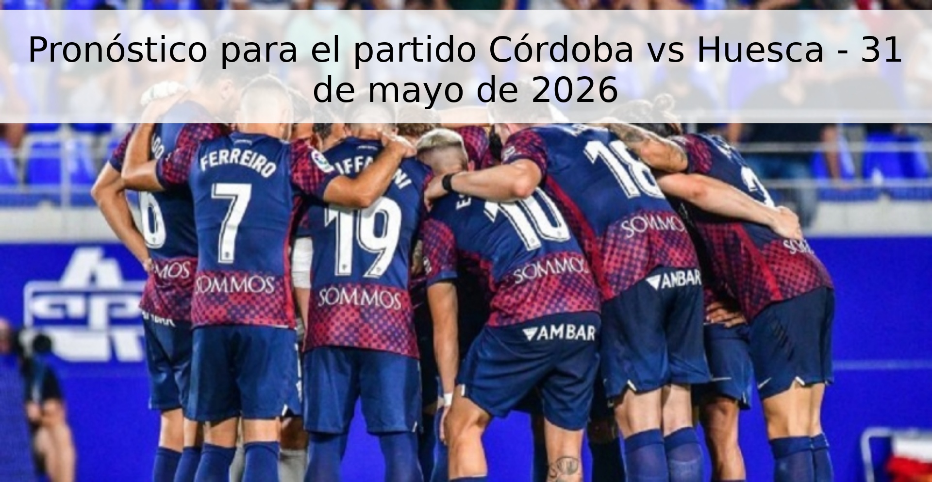 Pronóstico para el partido Córdoba vs Huesca - 31 de mayo de 2026