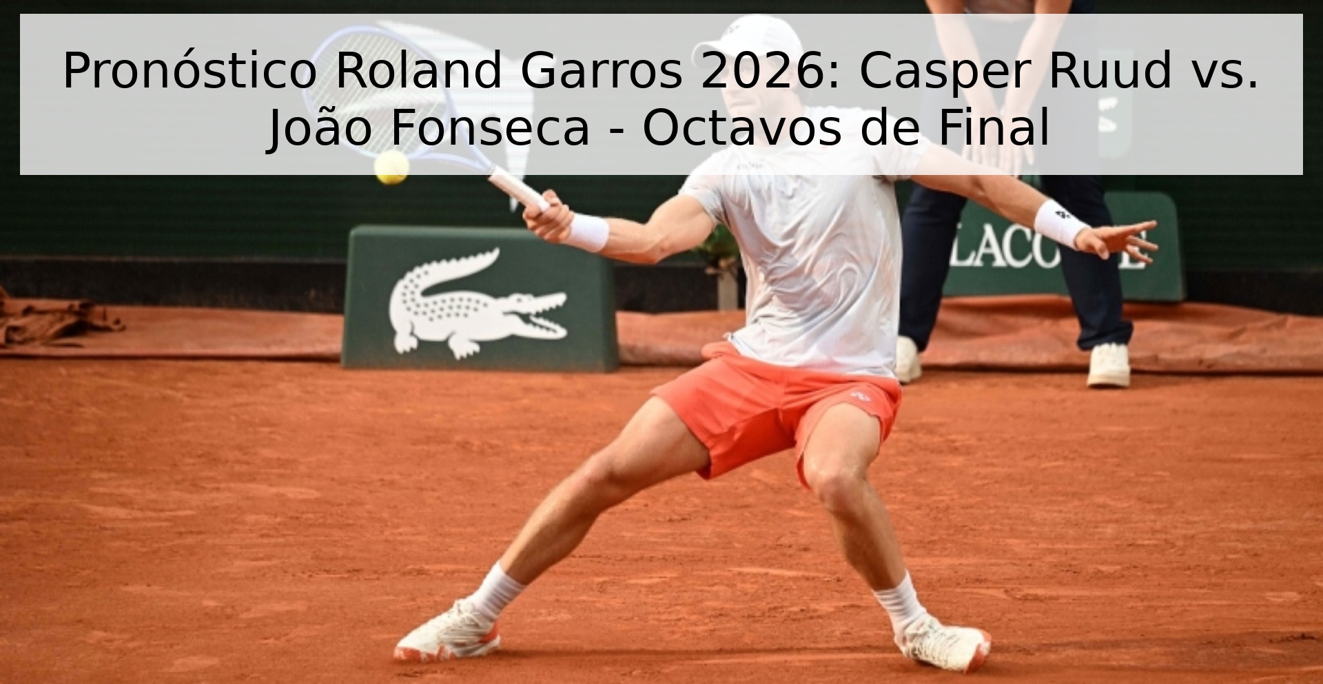 Pronóstico Roland Garros 2026: Casper Ruud vs. João Fonseca - Octavos de Final