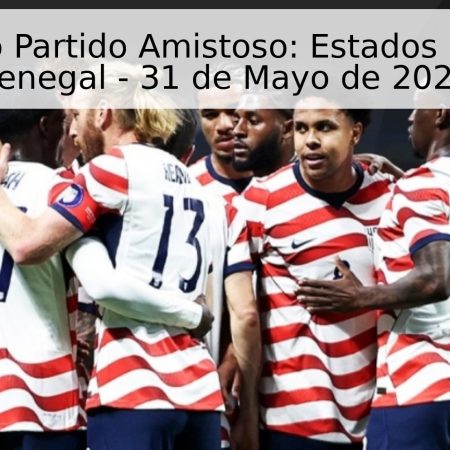Pronóstico Partido Amistoso: Estados Unidos vs. Senegal – 31 de Mayo de 2026