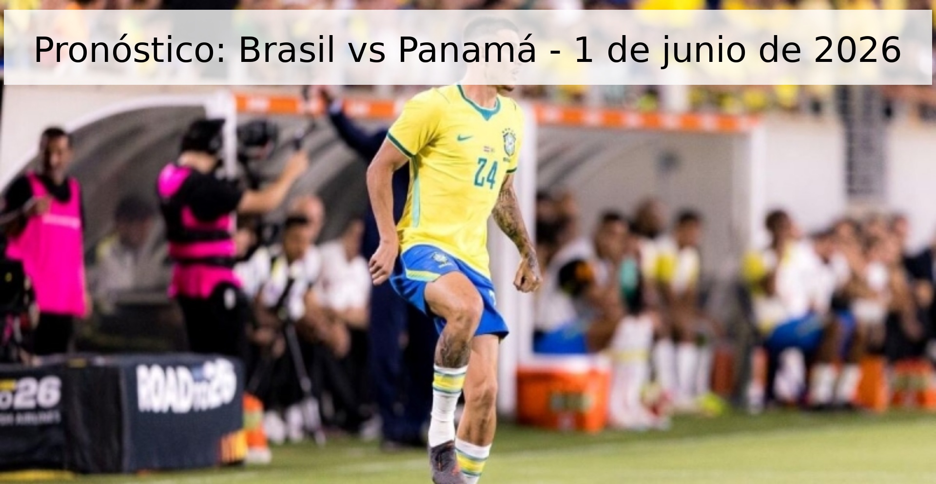 Pronóstico: Brasil vs Panamá - 1 de junio de 2026