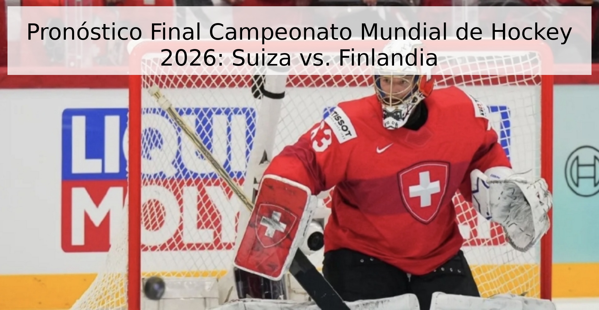 Pronóstico Final Campeonato Mundial de Hockey 2026: Suiza vs. Finlandia