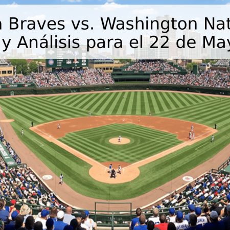 Atlanta Braves vs. Washington Nationals: Pronóstico y Análisis para el 22 de Mayo de 2026