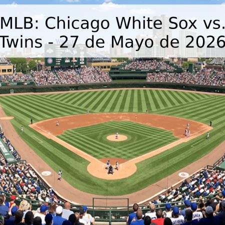 Pronóstico MLB: Chicago White Sox vs. Minnesota Twins – 27 de Mayo de 2026
