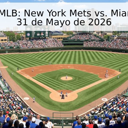 Pronóstico MLB: New York Mets vs. Miami Marlins – 31 de Mayo de 2026