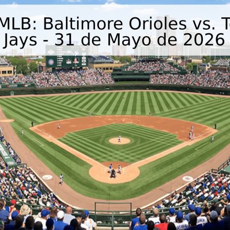 Pronóstico MLB: Baltimore Orioles vs. Toronto Blue Jays – 31 de Mayo de 2026