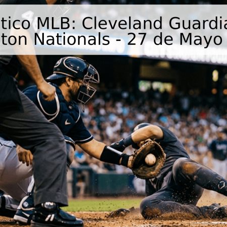Pronóstico MLB: Cleveland Guardians vs. Washington Nationals – 27 de Mayo de 2026