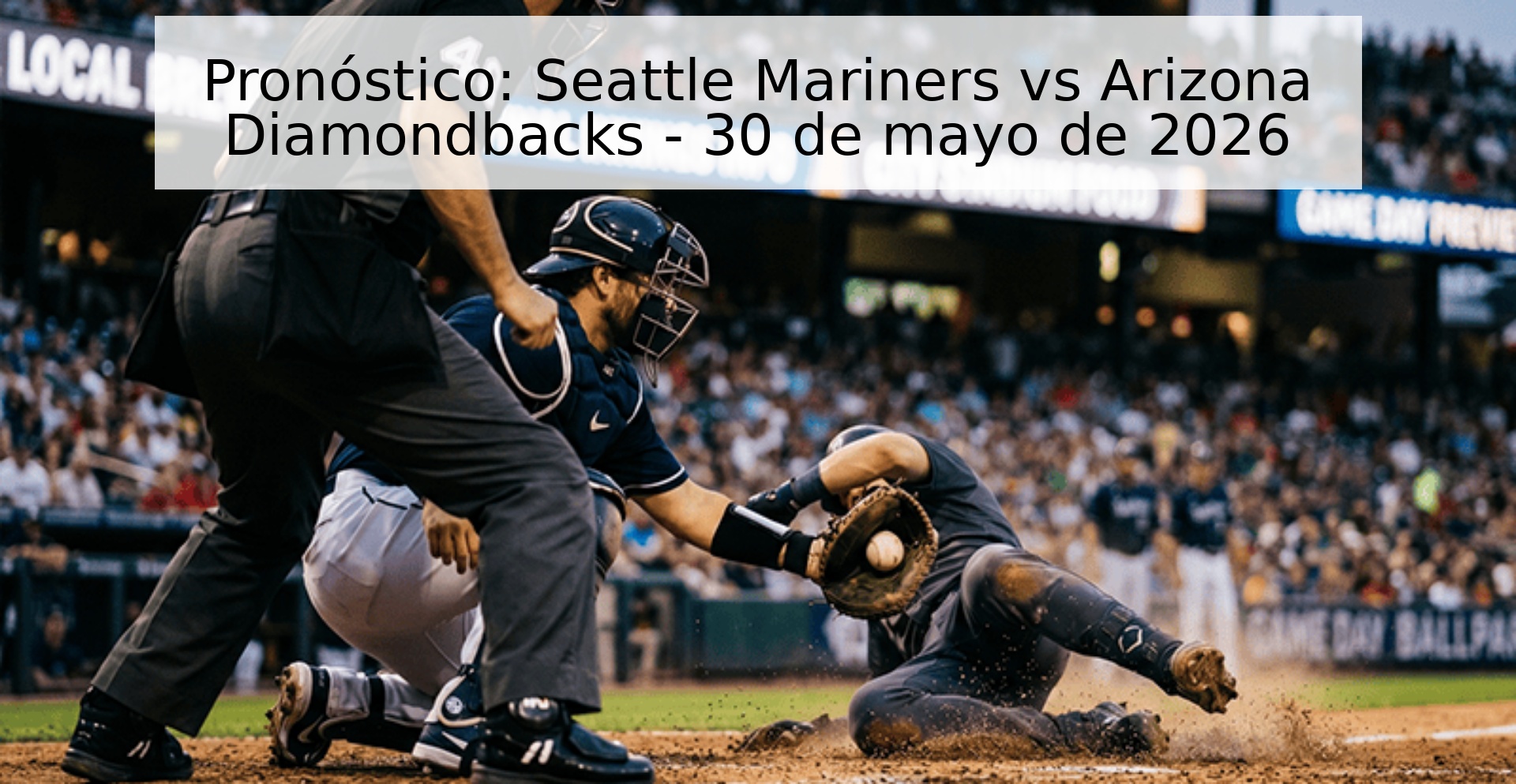 Pronóstico: Seattle Mariners vs Arizona Diamondbacks - 30 de mayo de 2026