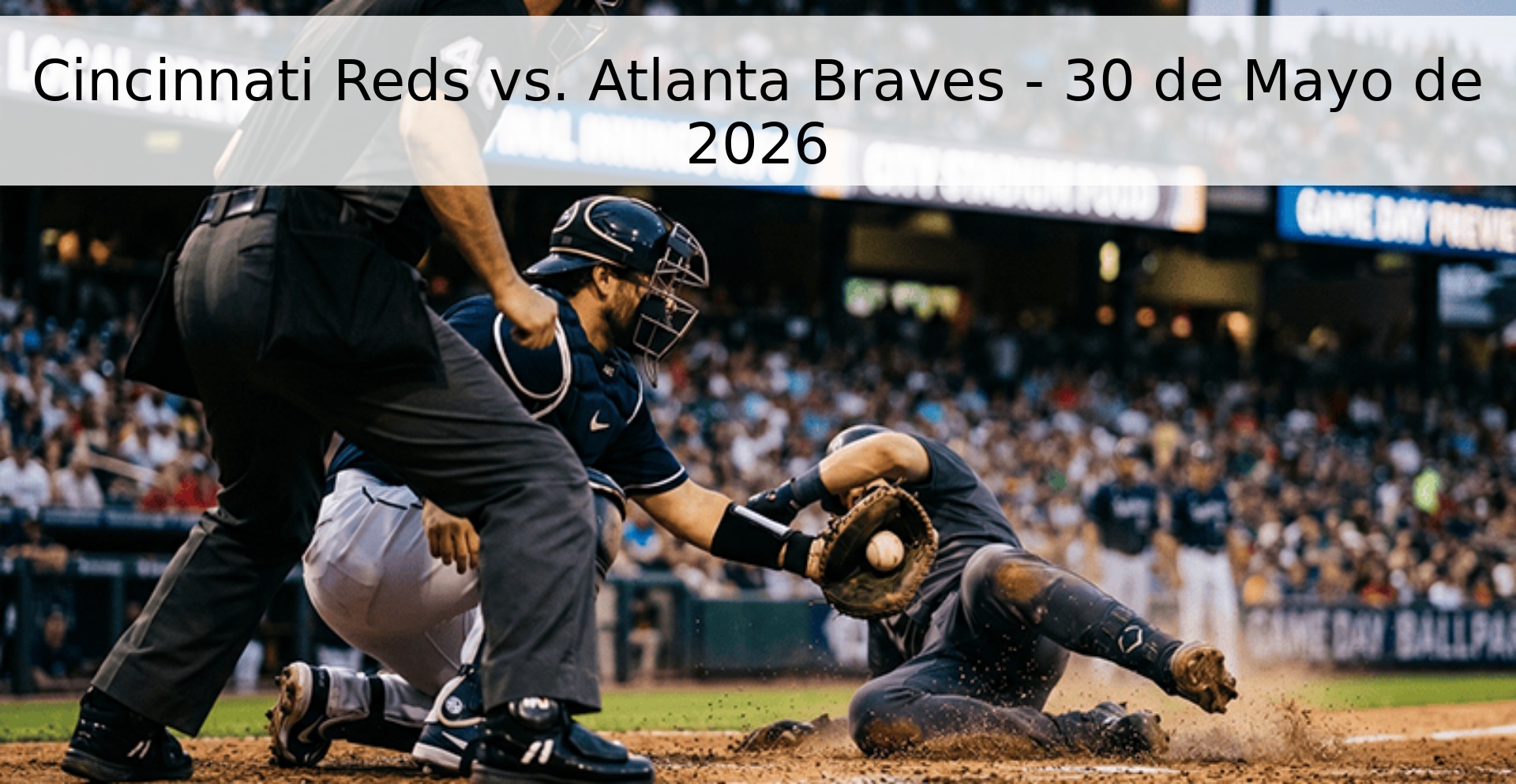 Cincinnati Reds vs. Atlanta Braves - 30 de Mayo de 2026