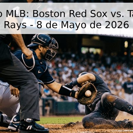 Pronóstico MLB: Boston Red Sox vs. Tampa Bay Rays – 8 de Mayo de 2026