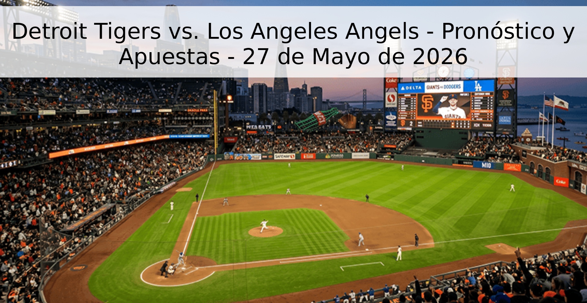 Detroit Tigers vs. Los Angeles Angels - Pronóstico y Apuestas - 27 de Mayo de 2026 Detroit Tigers vs. Los Angeles Angels - Pronóstico y Apuestas - 27 de Mayo de 2026