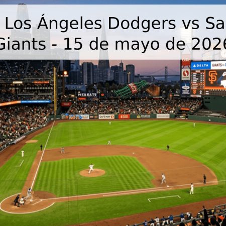 Pronóstico: Los Ángeles Dodgers vs San Francisco Giants – 15 de mayo de 2026
