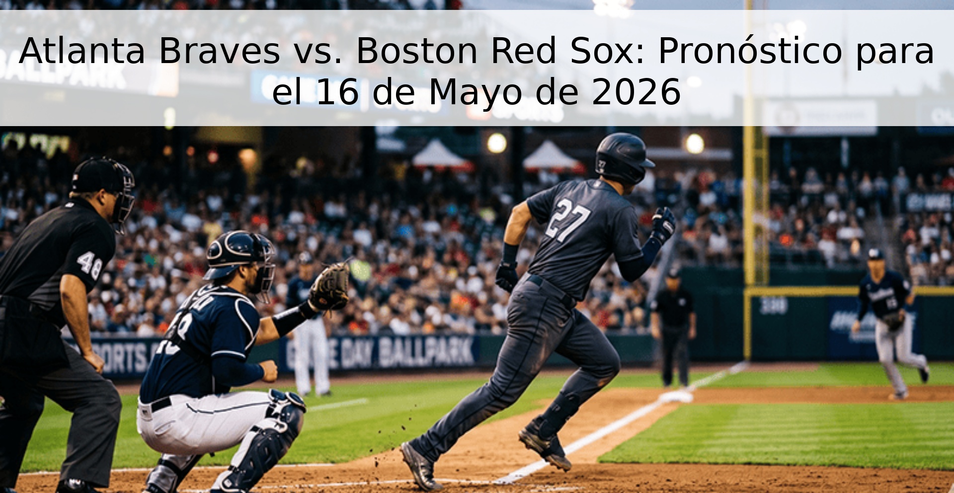 Atlanta Braves vs. Boston Red Sox: Pronóstico para el 16 de Mayo de 2026