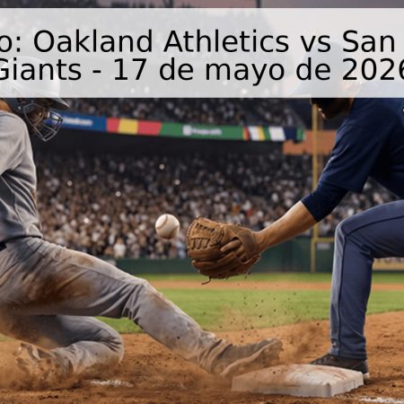 Pronóstico: Oakland Athletics vs San Francisco Giants – 17 de mayo de 2026